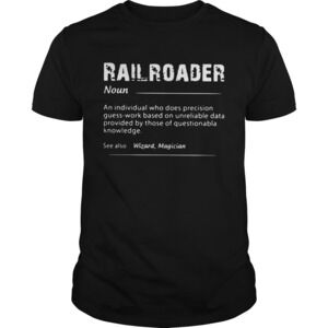 Railroader An Individual Who Does Precision Guess t-shirt